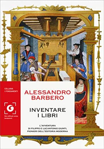 Inventare i libri: L’avventura di Filippo e Lucantonio Giunti, pionieri dell’editoria moderna